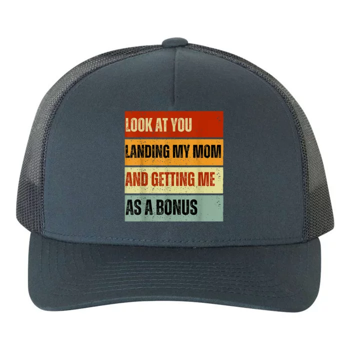 Look At You Landing My Mom And Getting Me As A Bonus Yupoong Adult 5-Panel Trucker Hat