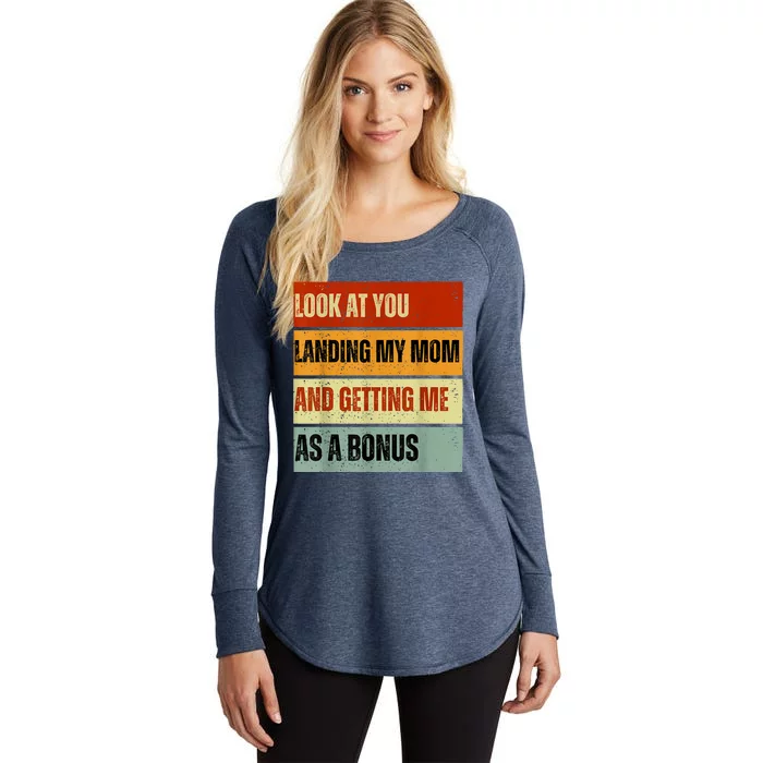 Look At You Landing My Mom And Getting Me As A Bonus Women's Perfect Tri Tunic Long Sleeve Shirt