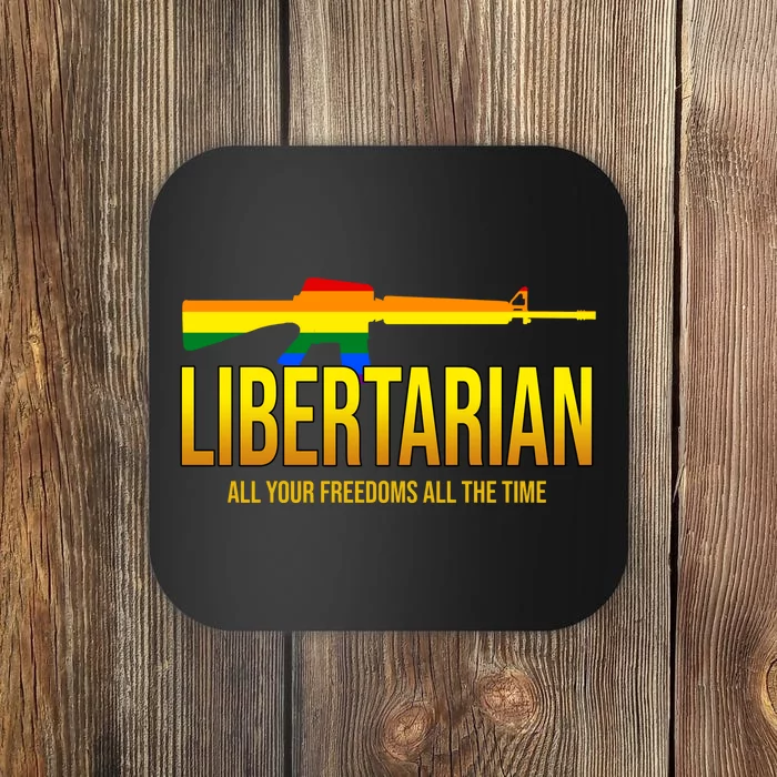 Libertarian All Your Freedoms All The Time Coaster