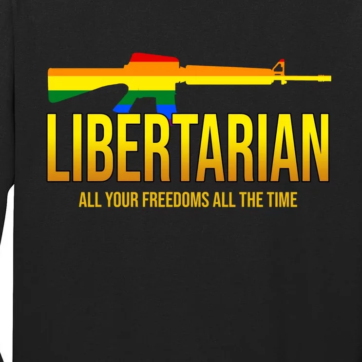 Libertarian All Your Freedoms All The Time Tall Long Sleeve T-Shirt