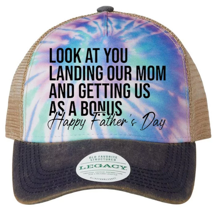 Look At You Landing Our Mom And Getting Us As A Bonus Dad Legacy Tie Dye Trucker Hat