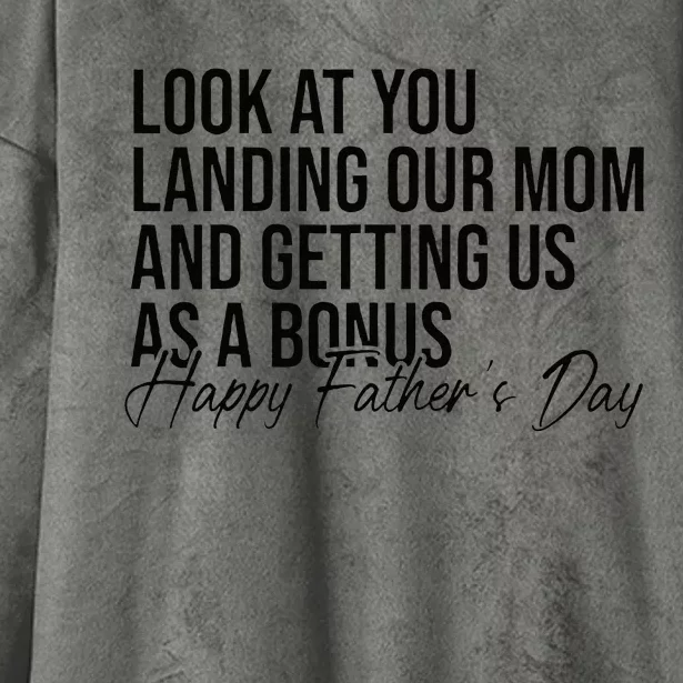 Look At You Landing Our Mom And Getting Us As A Bonus Dad Hooded Wearable Blanket