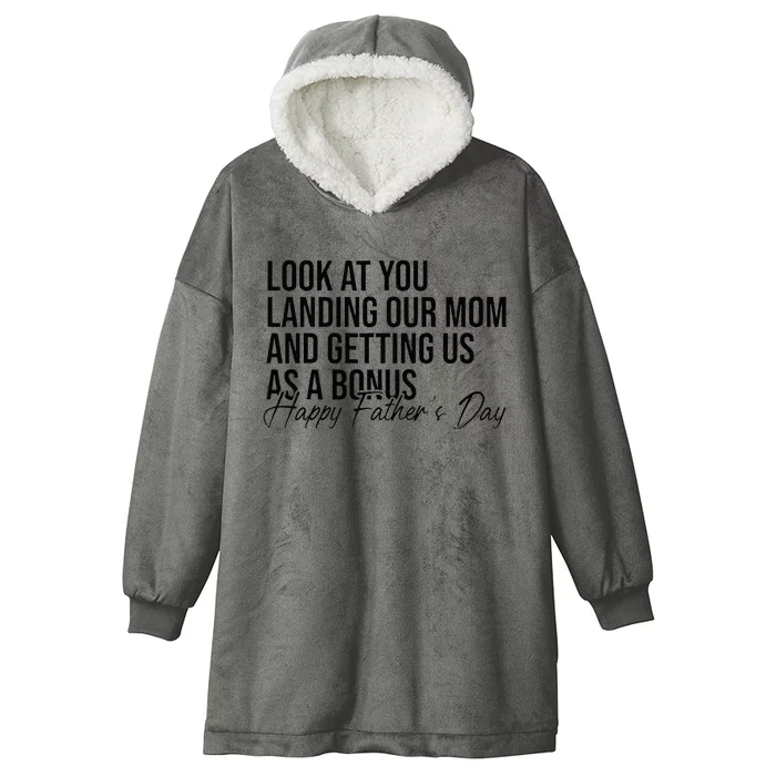 Look At You Landing Our Mom And Getting Us As A Bonus Dad Hooded Wearable Blanket