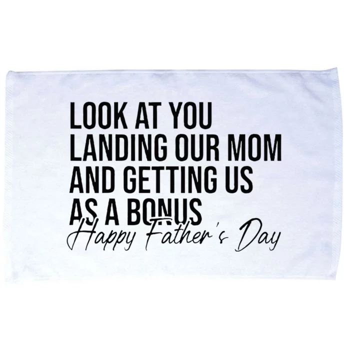 Look At You Landing Our Mom And Getting Us As A Bonus Dad Microfiber Hand Towel