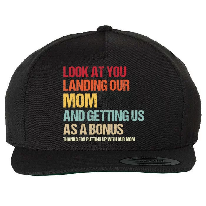 Look At You Landing Our Mom And Getting Us As A Bonus Wool Snapback Cap