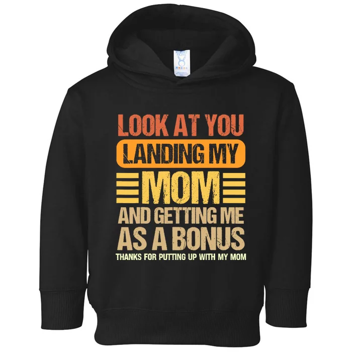 Look At You Landing My Mom And Getting Me As A Bonus Toddler Hoodie