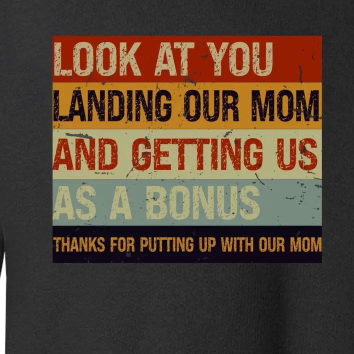 Look At You Landing Our Mom And Getting Us As A Bonus Toddler Sweatshirt