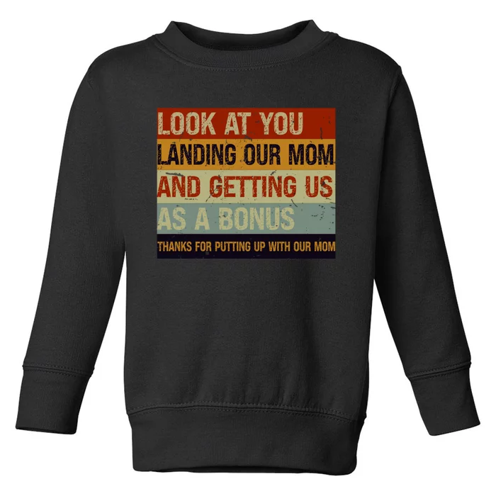 Look At You Landing Our Mom And Getting Us As A Bonus Toddler Sweatshirt