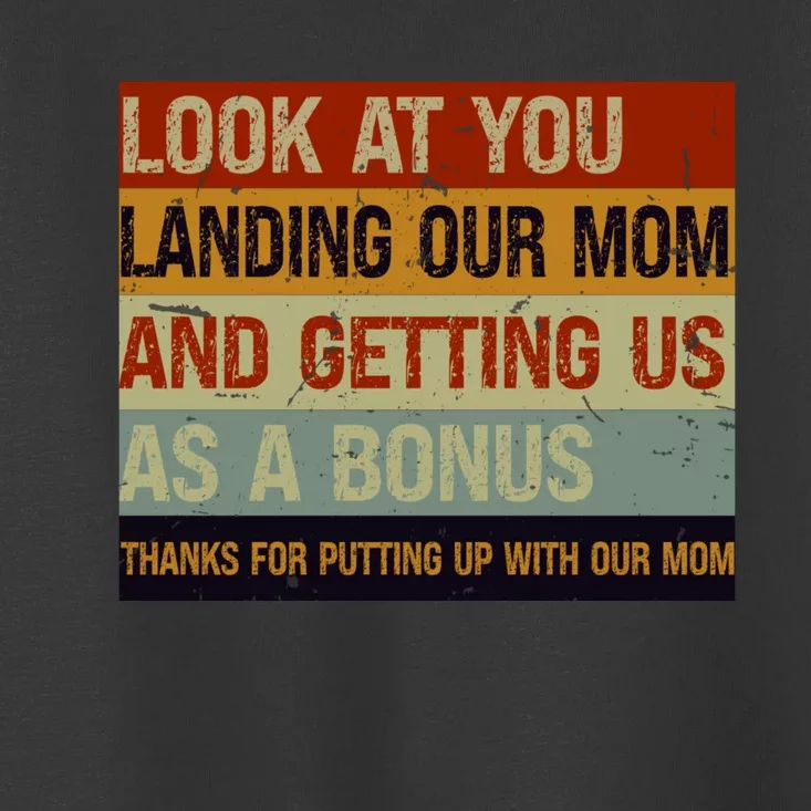 Look At You Landing Our Mom And Getting Us As A Bonus Toddler T-Shirt