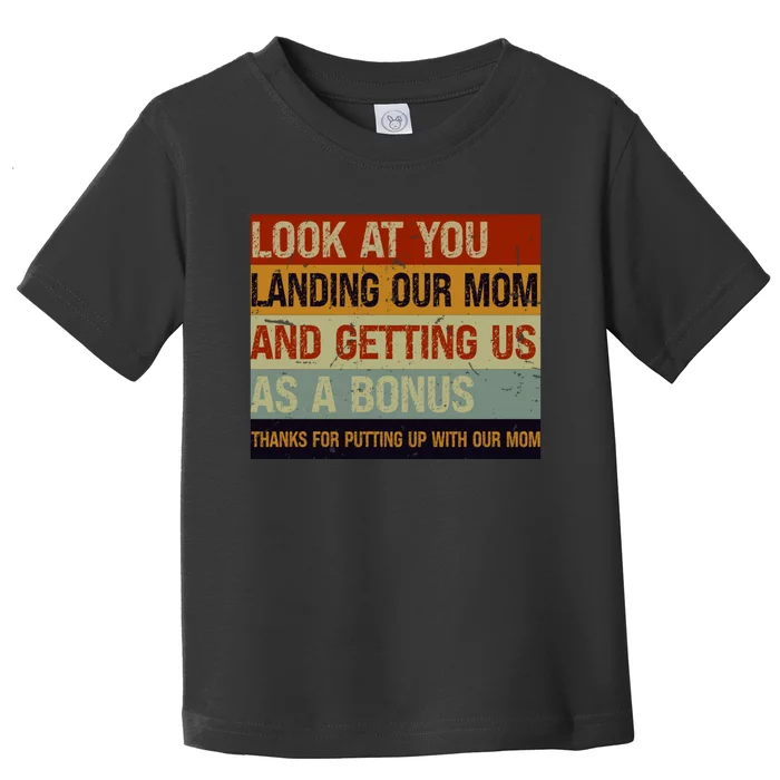 Look At You Landing Our Mom And Getting Us As A Bonus Toddler T-Shirt