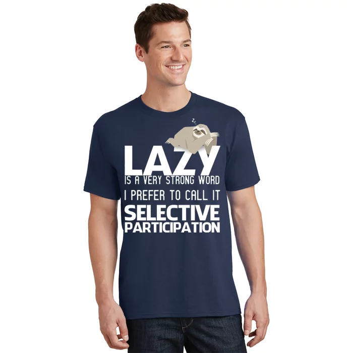 Lazy Is A Strong Word I Prefer Selective Participation Sloth T-Shirt