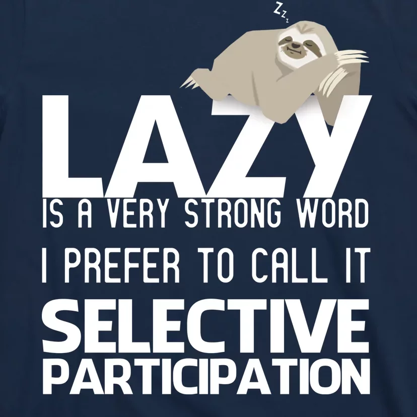 Lazy Is A Strong Word I Prefer Selective Participation Sloth T-Shirt