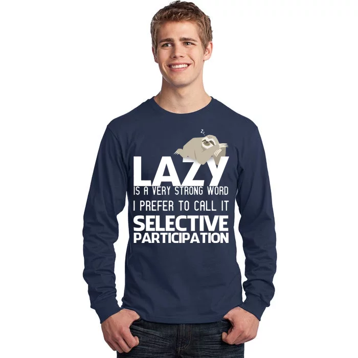 Lazy Is A Strong Word I Prefer Selective Participation Sloth Tall Long Sleeve T-Shirt