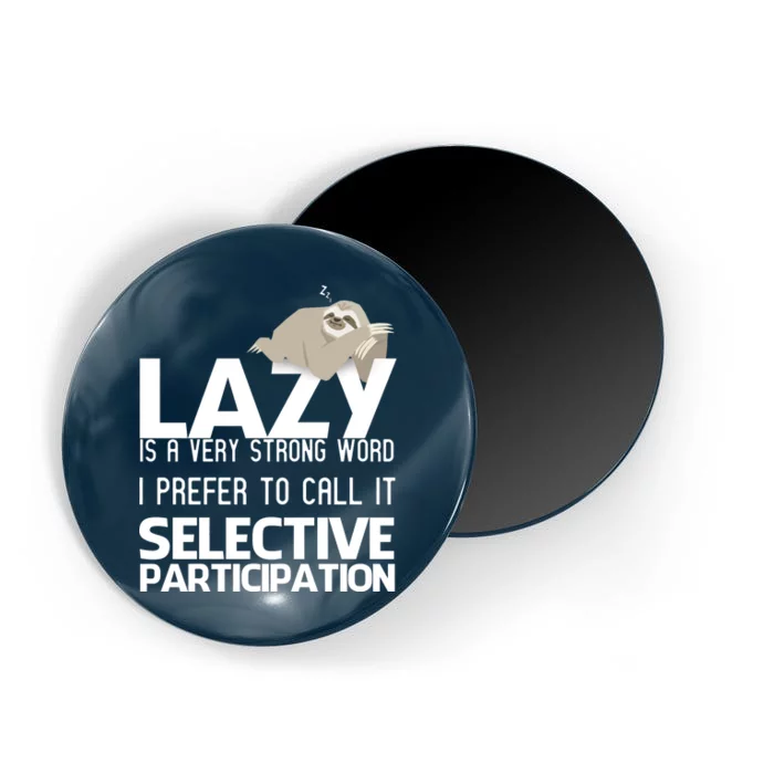 Lazy Is A Strong Word I Prefer Selective Participation Sloth Magnet