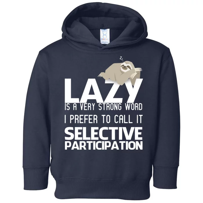 Lazy Is A Strong Word I Prefer Selective Participation Sloth Toddler Hoodie