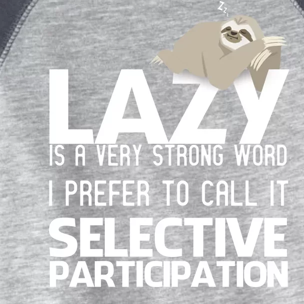 Lazy Is A Strong Word I Prefer Selective Participation Sloth Toddler Fine Jersey T-Shirt