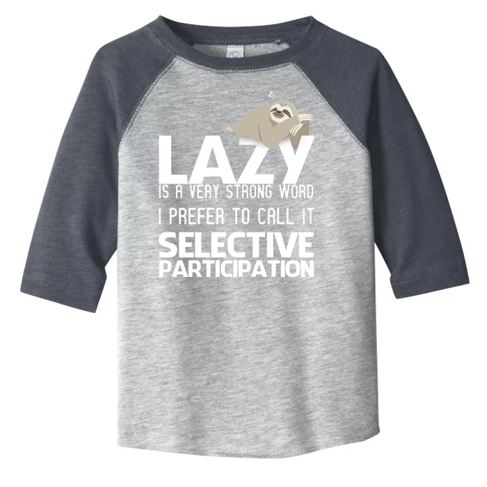 Lazy Is A Strong Word I Prefer Selective Participation Sloth Toddler Fine Jersey T-Shirt