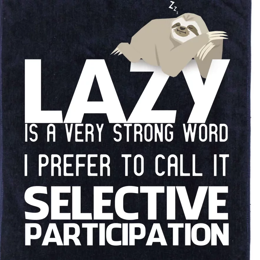 Lazy Is A Strong Word I Prefer Selective Participation Sloth Platinum Collection Golf Towel