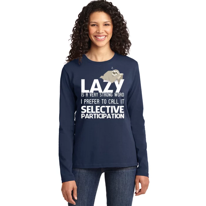 Lazy Is A Strong Word I Prefer Selective Participation Sloth Ladies Long Sleeve Shirt