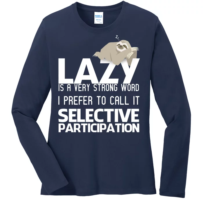 Lazy Is A Strong Word I Prefer Selective Participation Sloth Ladies Long Sleeve Shirt