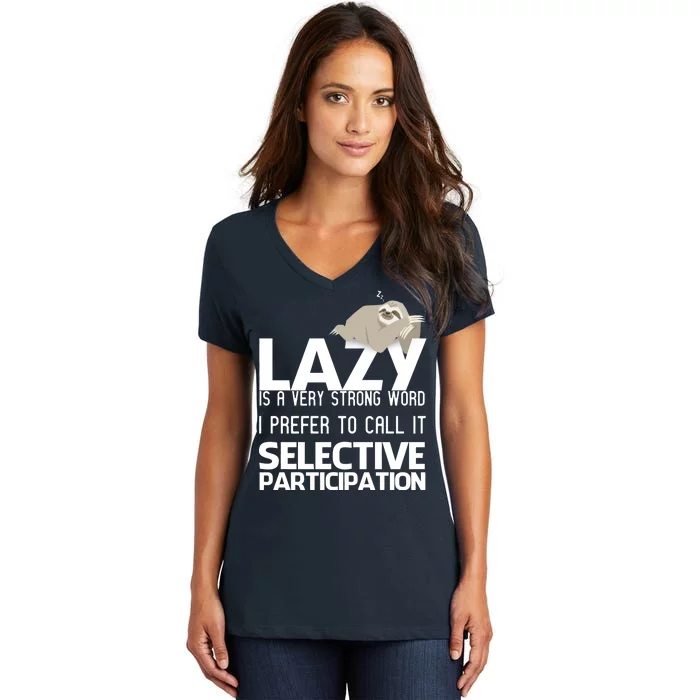 Lazy Is A Strong Word I Prefer Selective Participation Sloth Women's V-Neck T-Shirt