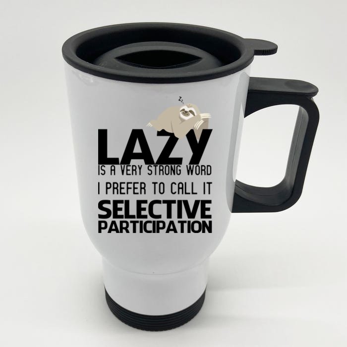 Lazy Is A Strong Word I Prefer Selective Participation Sloth Front & Back Stainless Steel Travel Mug