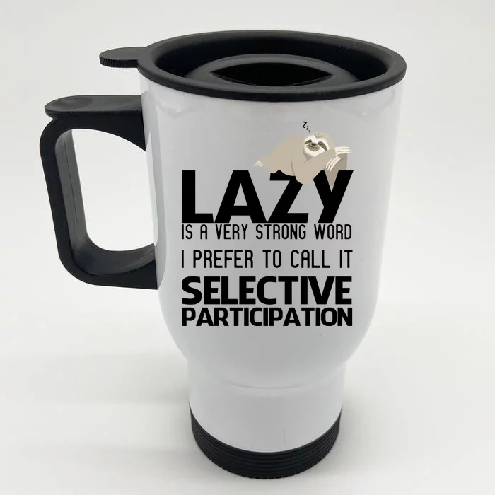 Lazy Is A Strong Word I Prefer Selective Participation Sloth Front & Back Stainless Steel Travel Mug