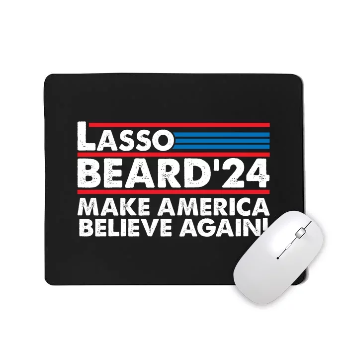 Lasso Beard 2024 Make America Believe Again! Mousepad