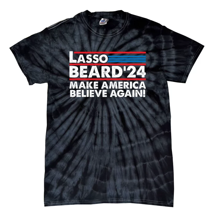 Lasso Beard 2024 Make America Believe Again! Tie-Dye T-Shirt