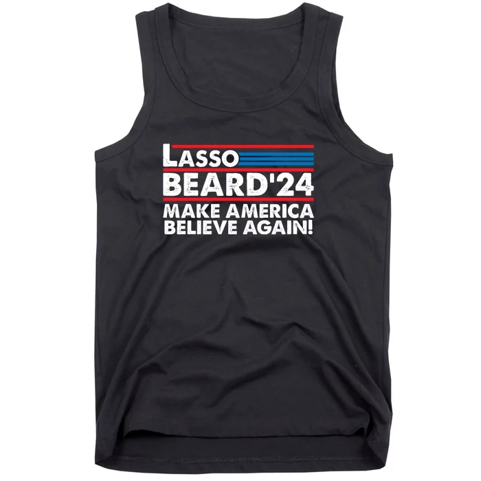 Lasso Beard 2024 Make America Believe Again! Tank Top