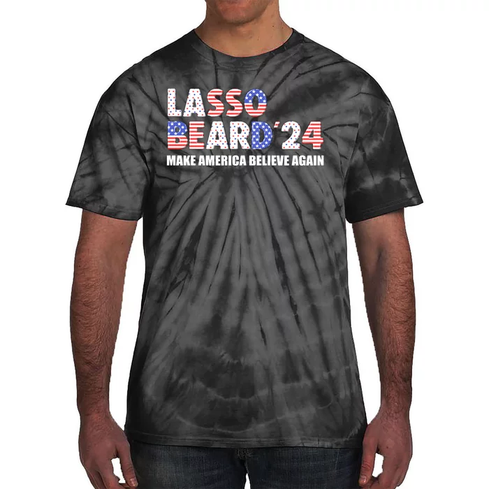 Lasso Beard 2024 Make America Believe Again Tie-Dye T-Shirt