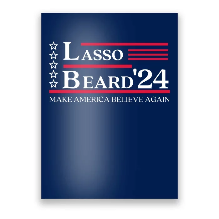 Lasso Beard 2024 Make America Believe Again Poster