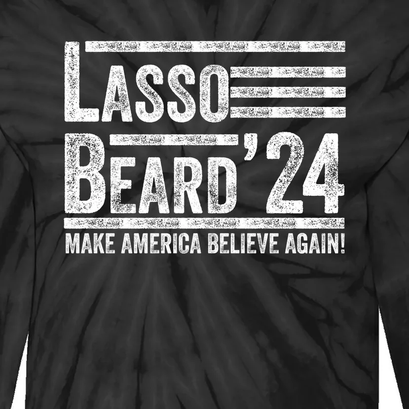 Lasso Beard 2024 MAKE AMERICA BELIEVE AGAIN! Tie-Dye Long Sleeve Shirt