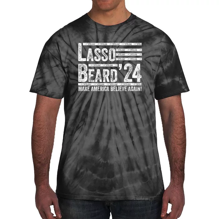 Lasso Beard 2024 MAKE AMERICA BELIEVE AGAIN! Tie-Dye T-Shirt