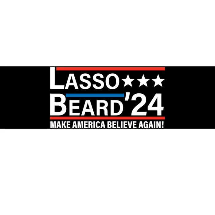 Lasso Beard 2024, MAKE AMERICA BELIEVE AGAIN! Bumper Sticker