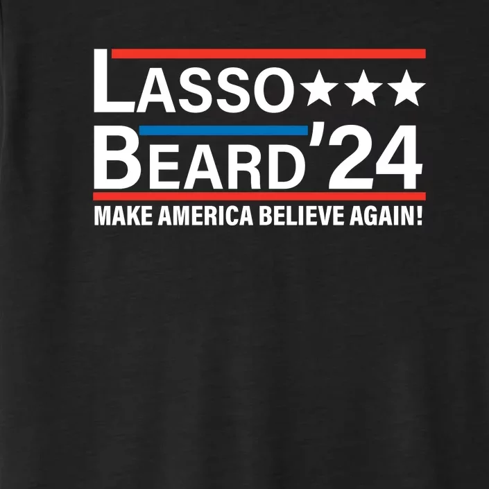 Lasso Beard 2024, MAKE AMERICA BELIEVE AGAIN! ChromaSoft Performance T-Shirt