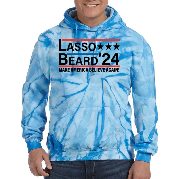 Lasso Beard 2024, MAKE AMERICA BELIEVE AGAIN! Tie Dye Hoodie