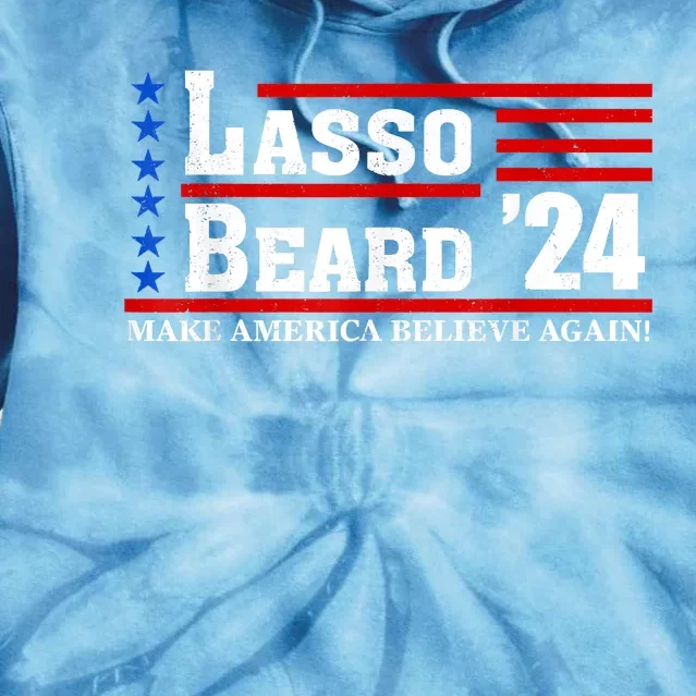 Lasso Beard 2024 Make America Believe Again! Tie Dye Hoodie