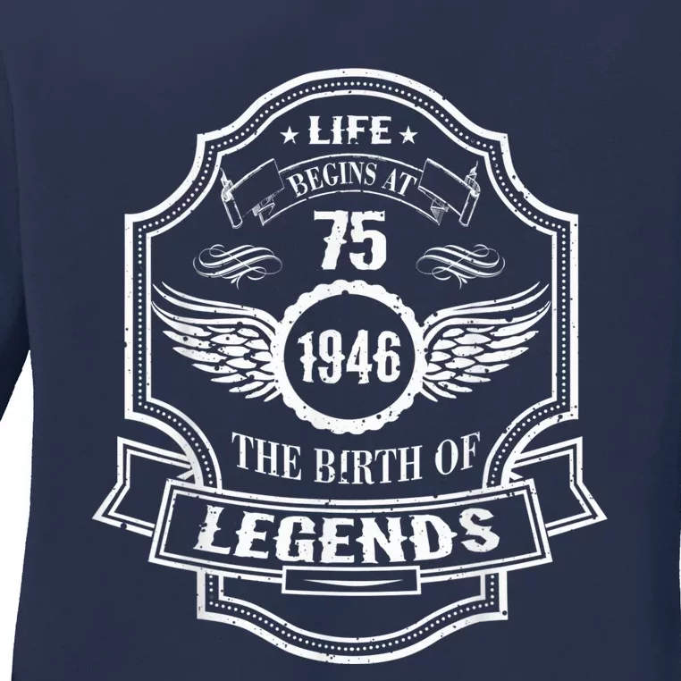 Life Begins At 75 1946 Birth Of Legends 75th Birthday Present Gifts Ladies Long Sleeve Shirt