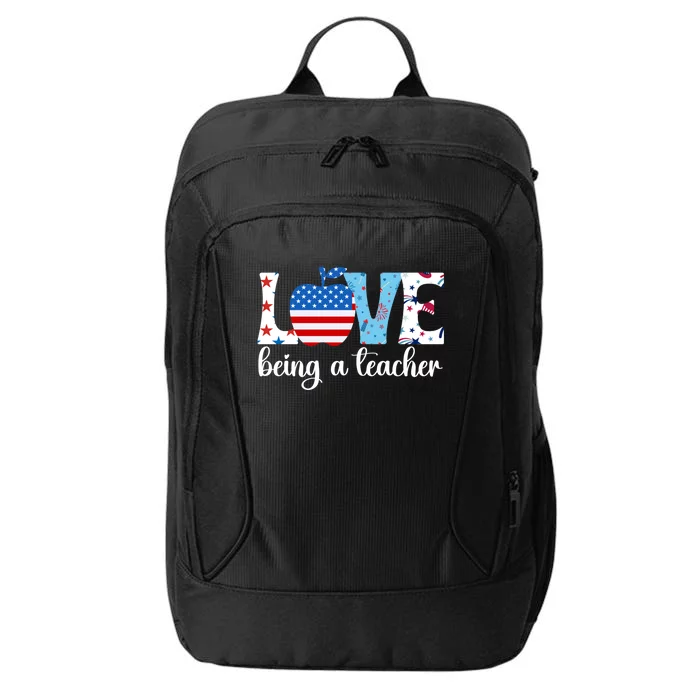 Love Being A Teacher 4th Of July Teacher American Flag Gift City Backpack