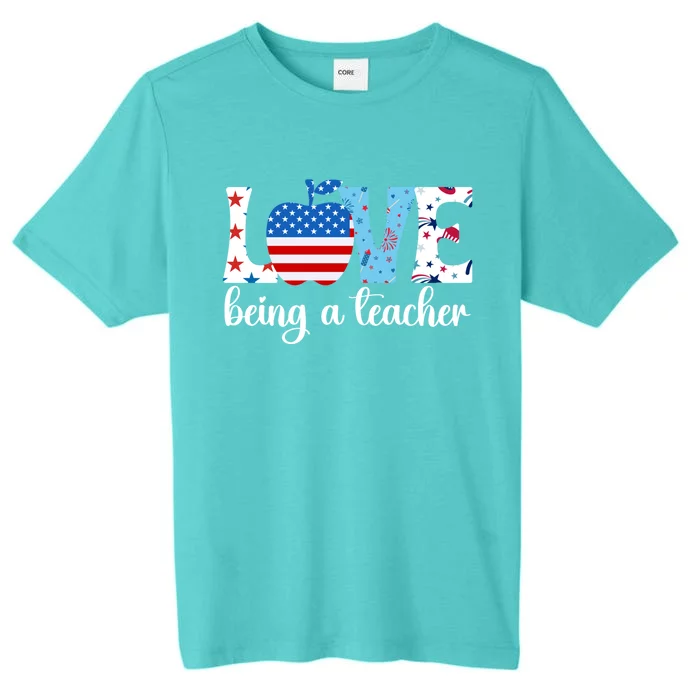 Love Being A Teacher 4th Of July Teacher American Flag Gift ChromaSoft Performance T-Shirt