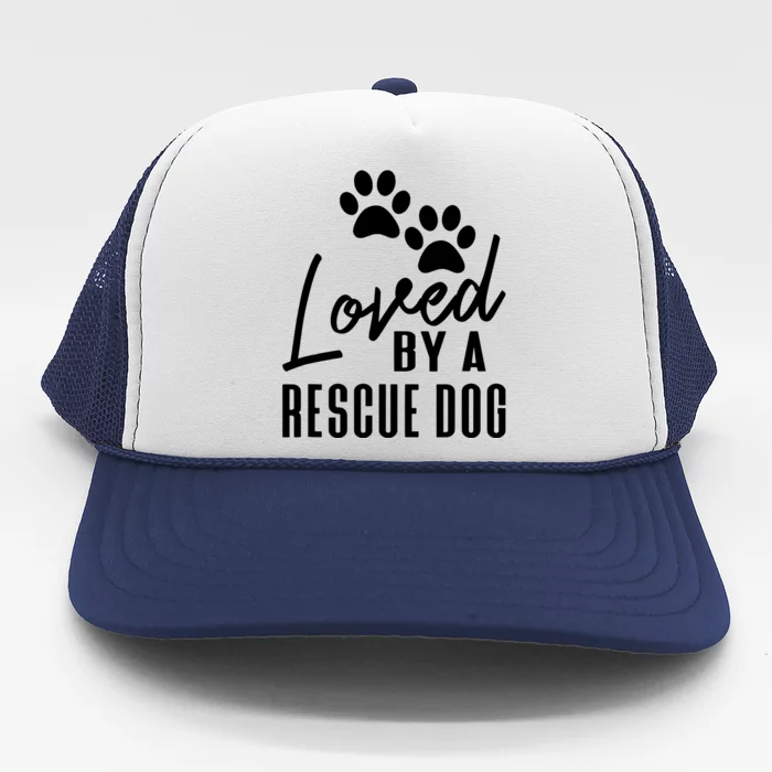 Loved By A Rescue Dog Foster Mom Rescue Dad Trucker Hat