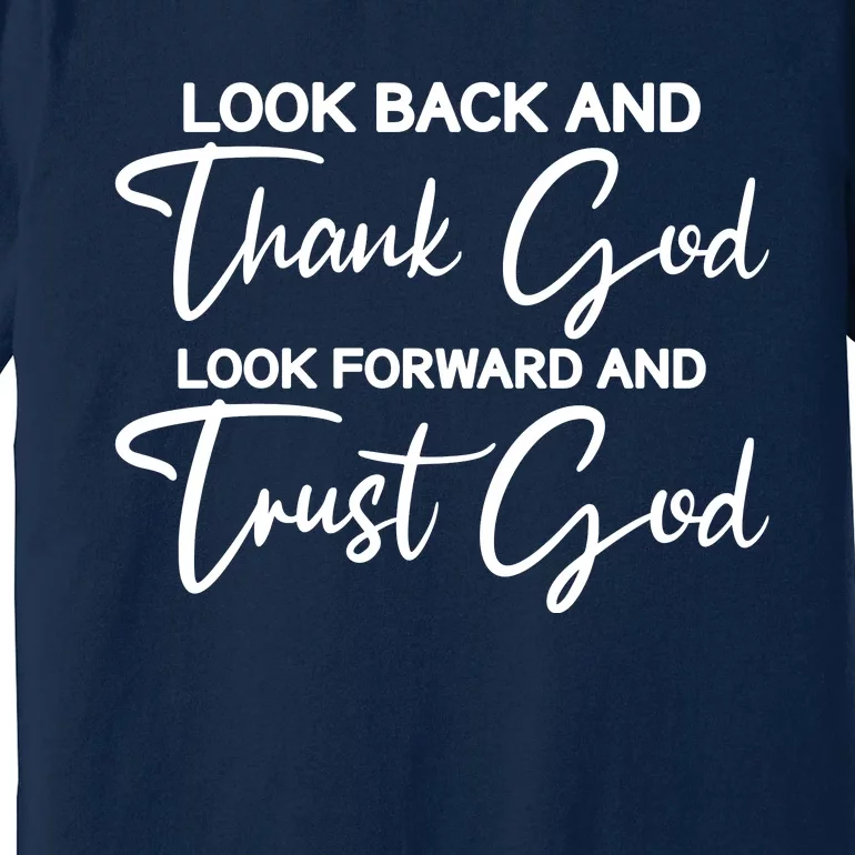 Look Back And Thank God Look Forward And Trust God Motivational Religious Quote Premium T-Shirt