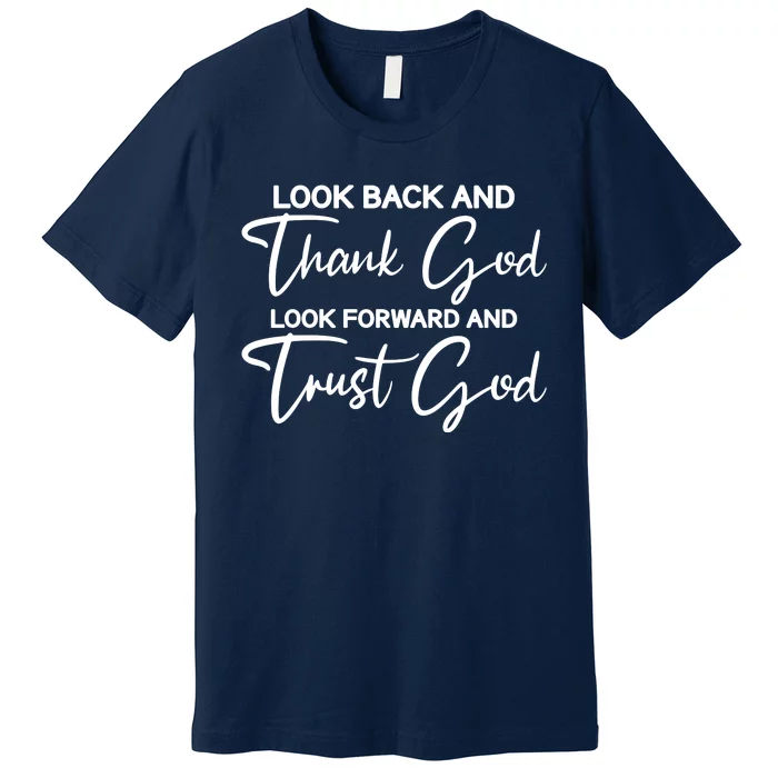 Look Back And Thank God Look Forward And Trust God Motivational Religious Quote Premium T-Shirt