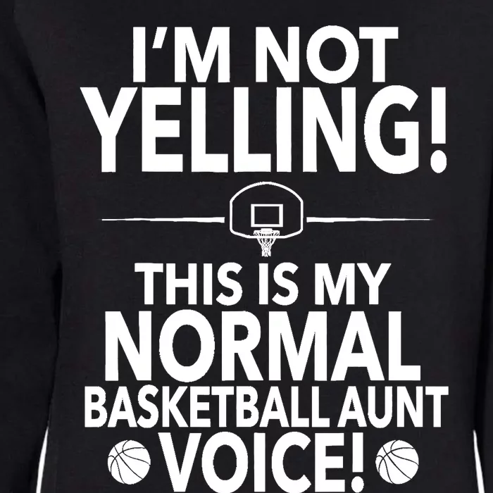 Loud Basketball Aunt - I'm Not Yelling Basketball Aunt Voice Womens California Wash Sweatshirt