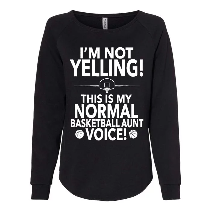 Loud Basketball Aunt - I'm Not Yelling Basketball Aunt Voice Womens California Wash Sweatshirt