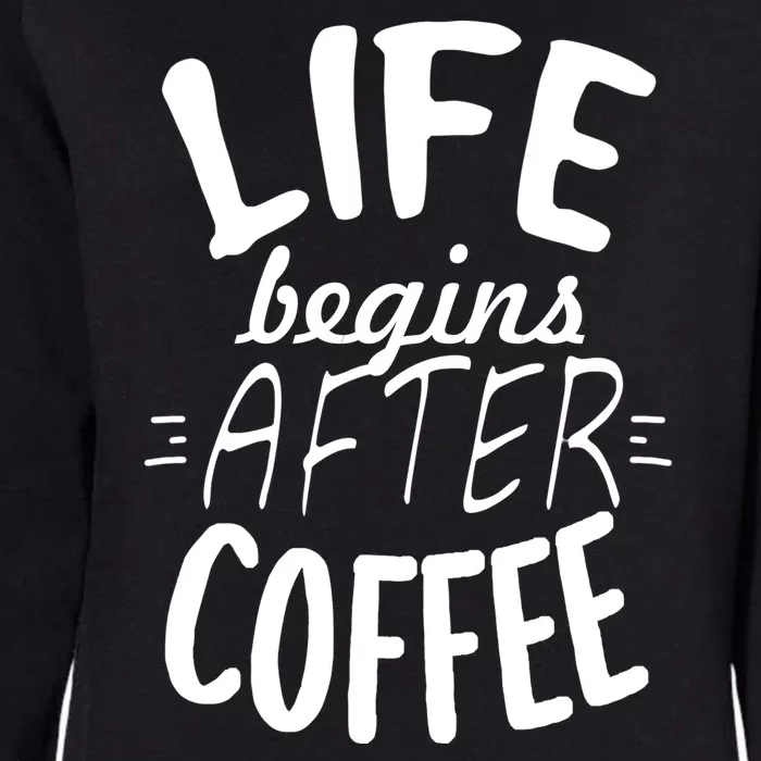 Life Begins After Coffee Womens California Wash Sweatshirt