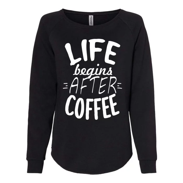 Life Begins After Coffee Womens California Wash Sweatshirt