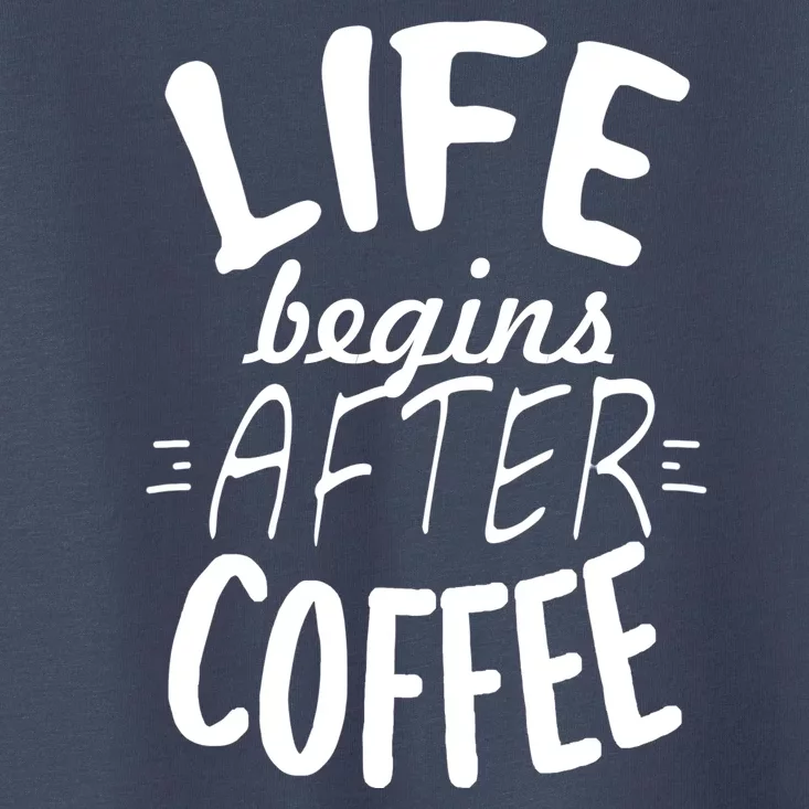 Life Begins After Coffee Toddler T-Shirt