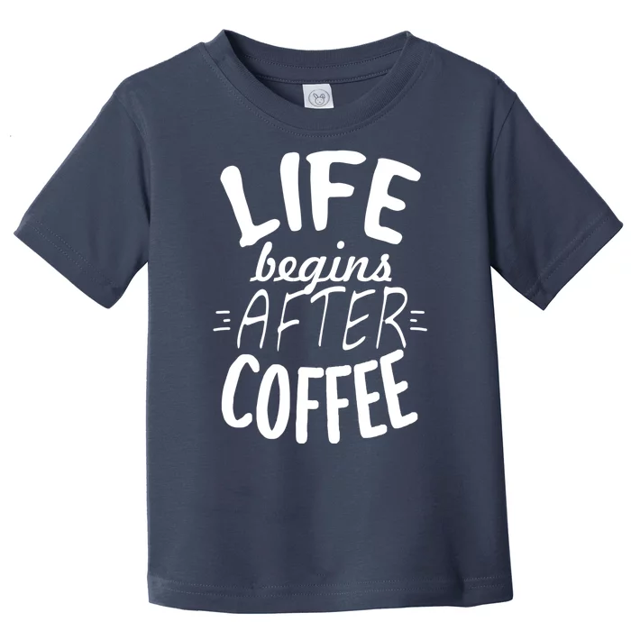 Life Begins After Coffee Toddler T-Shirt